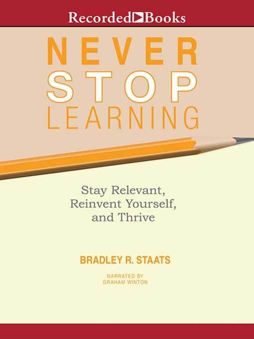 Title details for Never Stop Learning by Bradley R. Staats - Available